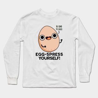 Egg-spress Yourself Cute Egg Pun Long Sleeve T-Shirt